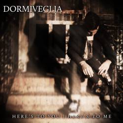 Dormiveglia : Here's to You | Here's to Me
